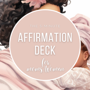 The 5-Minute Affirmation Deck - Moms/Women
